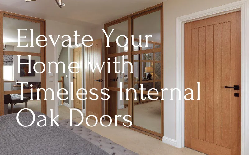 Timeless Internal Oak Doors Elevate Your Home