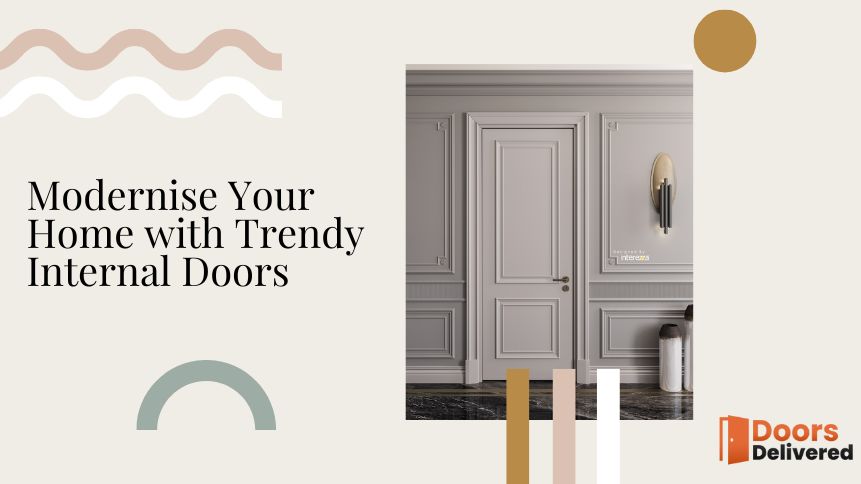 Modernise Your Home with Trendy Internal Doors