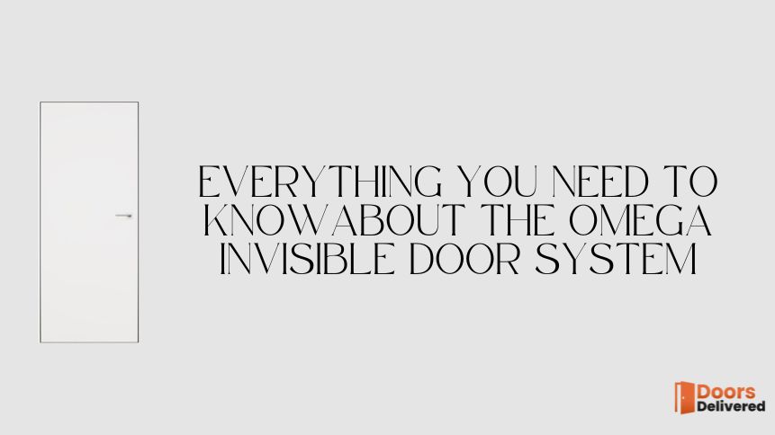 EVERYTHING YOU NEED TO KNOWabout THE omega INVISIBLE DOOR SYSTEM