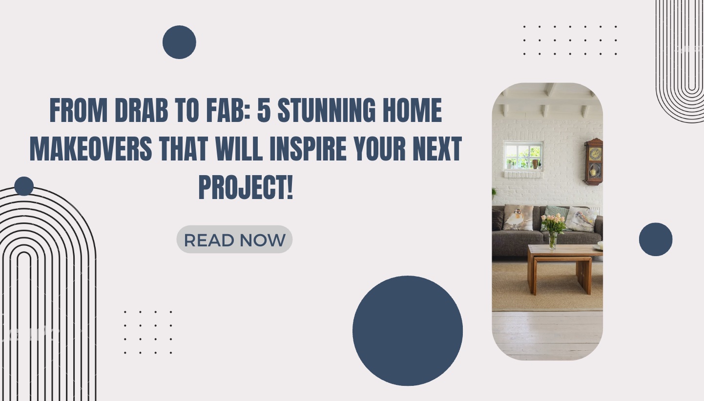 From Drab to Fab 5 Stunning Home Makeover That Will Inspire Your Next Project!