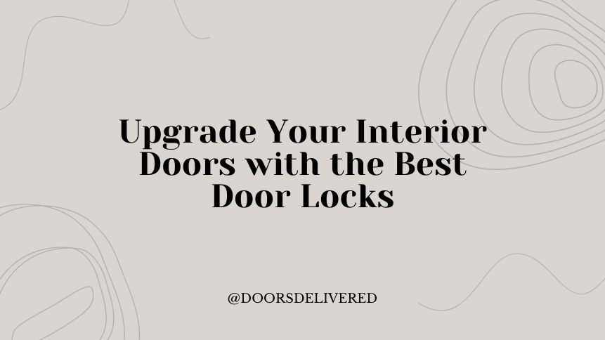 Upgrade Your Interior Doors with the Best Door Locks